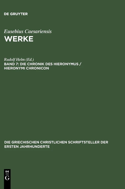 Die Chronik Des Hieronymus / Hieronymi Chronicon: 47 (Die Griechischen Christlichen Schriftsteller Der Ersten Jahr)