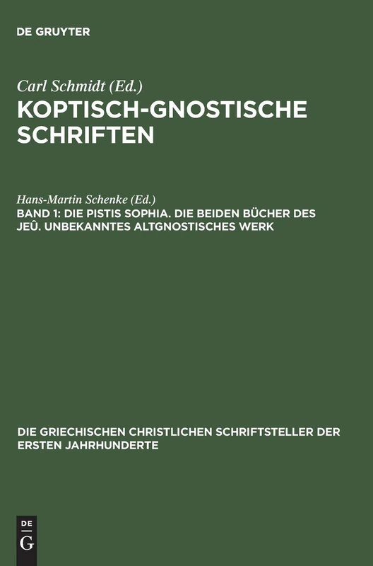 Koptisch-Gnostische Schriften, Band 1, Die Pistis Sophia. Die beiden Bücher des Jeû. Unbekanntes altgnostisches Werk: 45 (Die Griechischen Christlichen Schriftsteller Der Ersten Jahr)