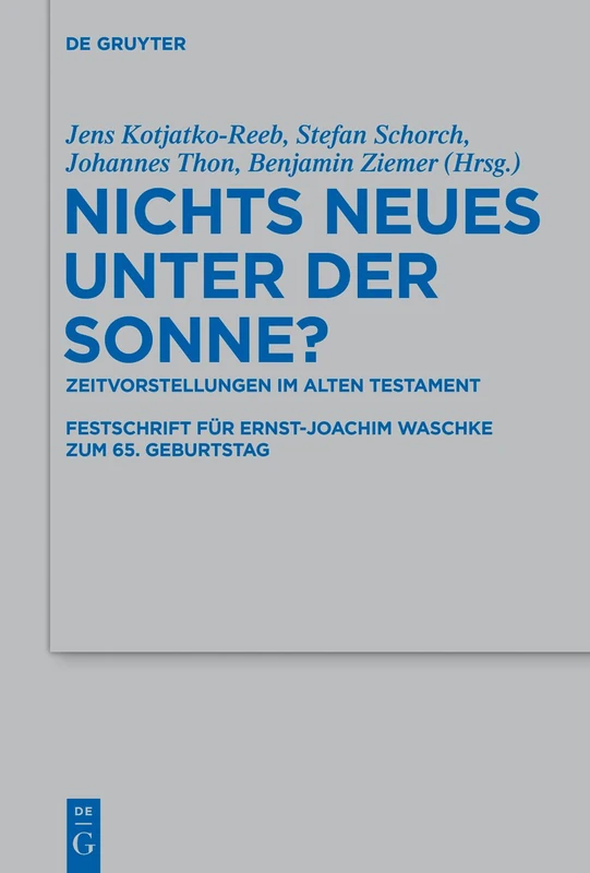 Nichts Neues unter der Sonne?: Zeitvorstellungen im Alten Testament. Festschrift für Ernst-Joachim Waschke zum 65. Geburtstag: 450 (Beihefte zur ... fur die Alttestamentliche Wissenschaft, 450)