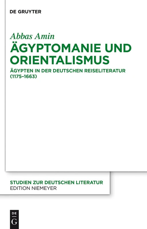 Ägyptomanie und Orientalismus: Ägypten in der deutschen Reiseliteratur (1175-1663). Mit einem kommentierten Verzeichnis der Reiseberichte (383-1845): 202 (Studien Zur Deutschen Literatur, 202)