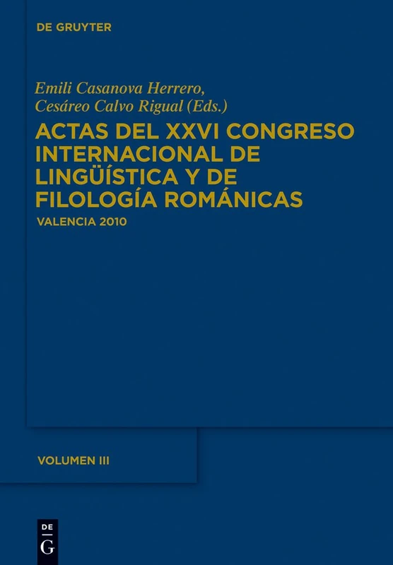 Actas del XXVI Congreso Internacional de Lingüística y de Filología Románicas Actas del XXVIe Congrés Internacional de Lingüística y Filologia Romàniques: 3