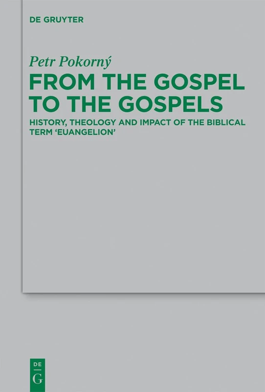 From the Gospel to the Gospels: History, Theology and Impact of the Biblical Term 'euangelion': 195 (Beihefte zur Zeitschrift fur die Neutestamentliche Wissenschaft, 195)
