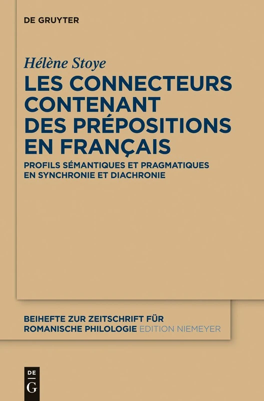 Les connecteurs contenant des prépositions en français: Profils sémantiques et pragmatiques en synchronie et diachronie: 376 (Beihefte zur Zeitschrift fur Romanische Philologie, 376)