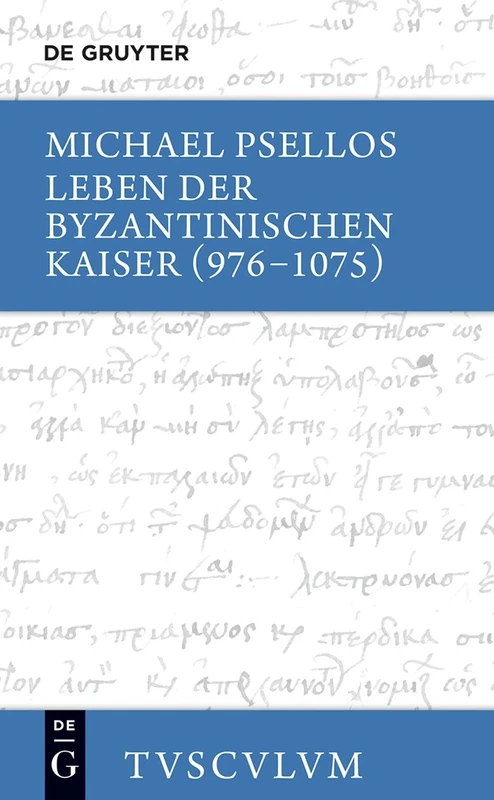 Leben Der Byzantinischen Kaiser (976-1075) / Chronographia: Griechisch - Deutsch (Sammlung Tusculum)