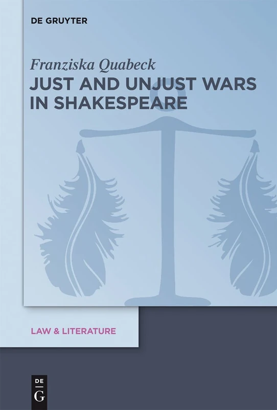 Just and Unjust Wars in Shakespeare: 7 (Law & Literature, 7)