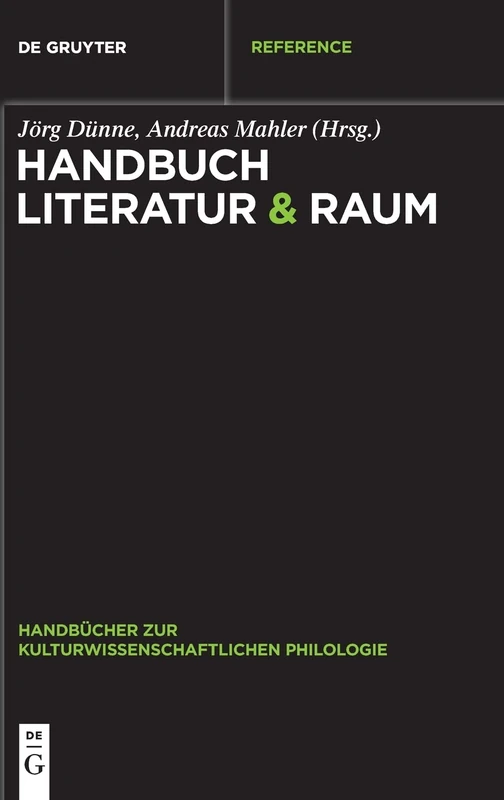 Handbuch Literatur & Raum: 3 (Handbücher Zur Kulturwissenschaftlichen Philologie)