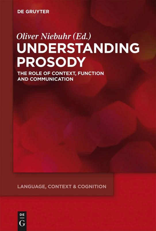Understanding Prosody: The Role of Context, Function and Communication: 13 (Language, Context and Cognition, 13)