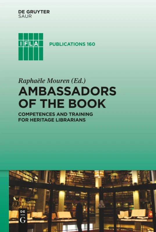 Ambassadors of the Book: Competences and Training for Heritage Librarians: 160 (IFLA Publications, 160)