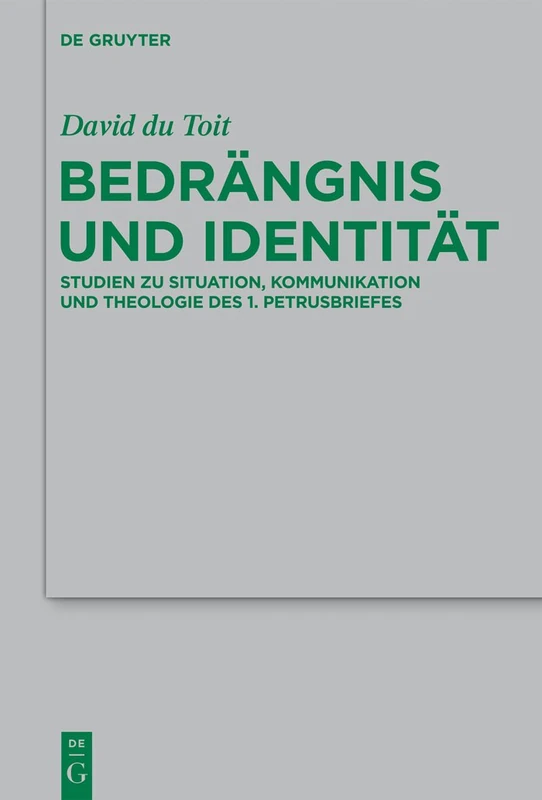 Bedrängnis und Identität: Studien zu Situation, Kommunikation und Theologie des 1. Petrusbriefes: 200 (Beihefte zur Zeitschrift fur die Neutestamentliche Wissenschaft, 200)