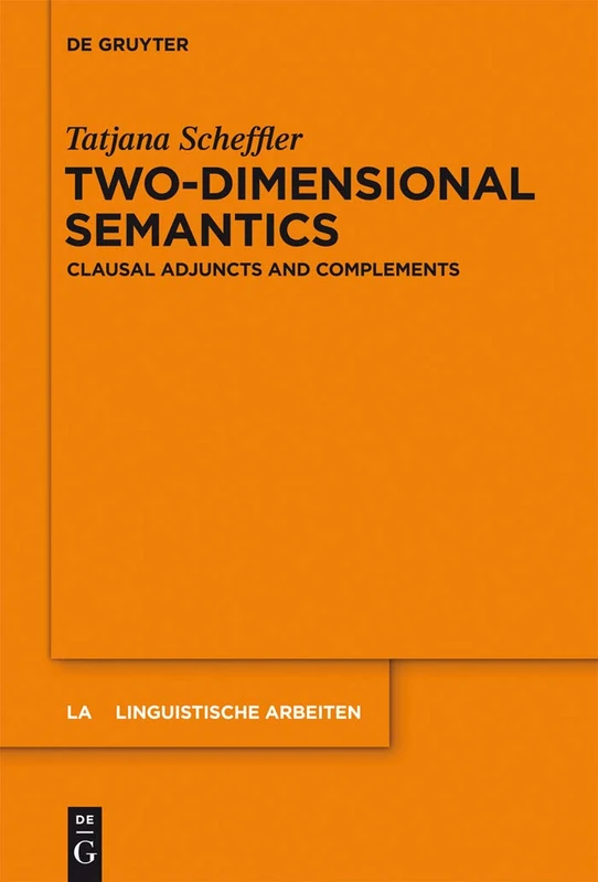 Two-dimensional Semantics: Clausal Adjuncts and Complements: 549 (Linguistische Arbeiten, 549)