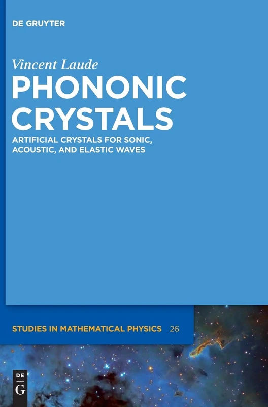 Phononic Crystals: Artificial Crystals for Sonic, Acoustic, and Elastic Waves: 26 (De Gruyter Studies in Mathematical Physics, 26)