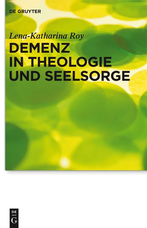 Demenz in Theologie und Seelsorge: 13 (Praktische Theologie im Wissenschaftsdiskurs, 13)