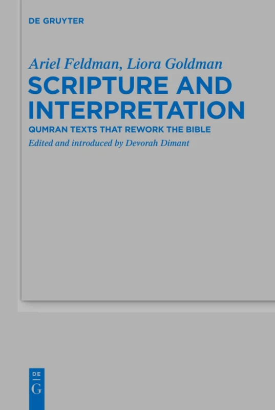 Scripture and Interpretation: Qumran Texts that Rework the Bible: 449 (Beihefte zur Zeitschrift fur die Alttestamentliche Wissenschaft, 449)