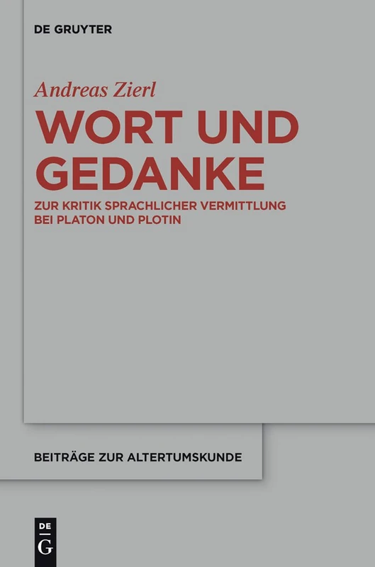 Wort und Gedanke: Zur Kritik sprachlicher Vermittlung bei Platon und Plotin: 322 (Beitrage zur Altertumskunde, 322)