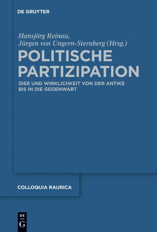 Politische Partizipation: Idee und Wirklichkeit von der Antike bis in die Gegenwart: 13 (Colloquia Raurica, 13)