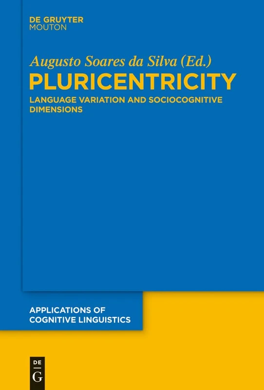 Pluricentricity: Language Variation and Sociocognitive Dimensions: 24 (Applications of Cognitive Linguistics [ACL], 24)