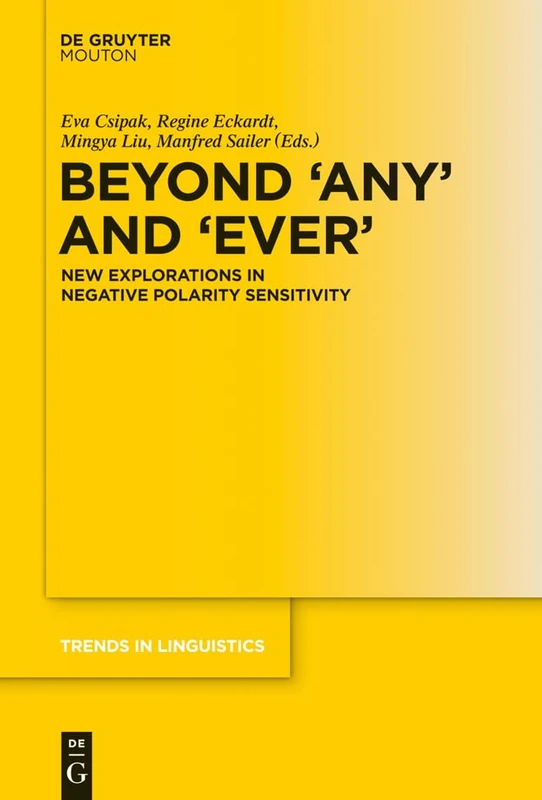 Beyond 'Any' and 'Ever': New Explorations in Negative Polarity Sensitivity: 262 (Trends in Linguistics. Studies and Monographs [TiLSM], 262)