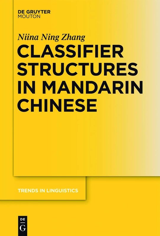 Classifier Structures in Mandarin Chinese: 263 (Trends in Linguistics. Studies and Monographs [TiLSM], 263)