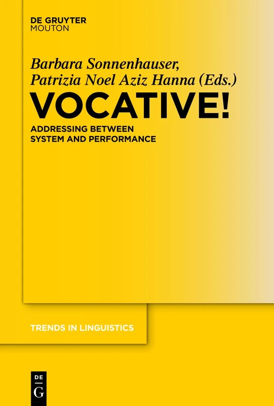 Vocative!: Addressing between System and Performance: 261 (Trends in Linguistics. Studies and Monographs [TiLSM], 261)