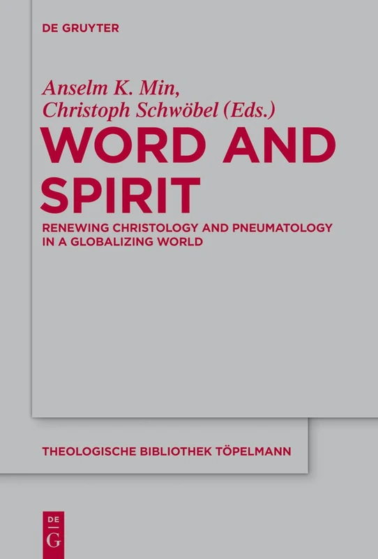 Word and Spirit: Renewing Christology and Pneumatology in a Globalizing World: 158 (Theologische Bibliothek Topelmann, 158)