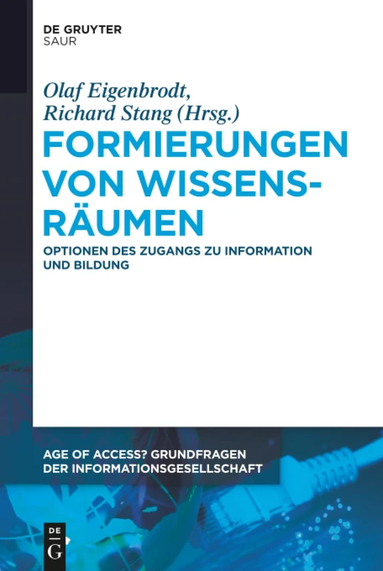 Formierungen von Wissensräumen: Optionen des Zugangs zu Information und Bildung: 3 (Age of Access? Grundfragen der Informationsgesellschaft, 3)