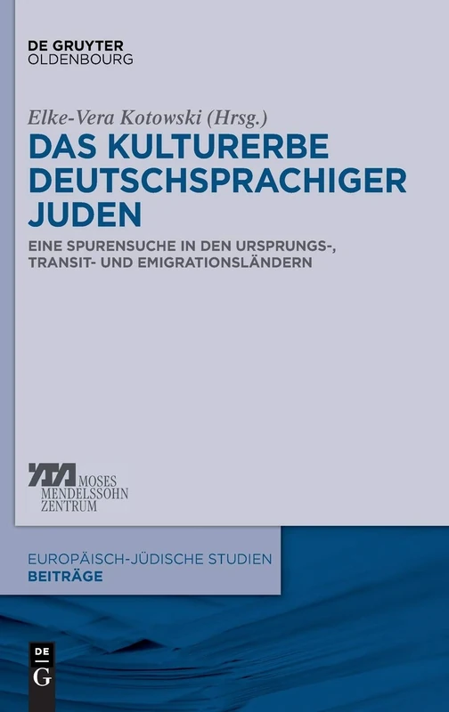 Das Kulturerbe deutschsprachiger Juden: Eine Spurensuche in den Ursprungs-, Transit- und Emigrationsländern: 9 (Europäisch-jüdische Studien – Beiträge, 9)