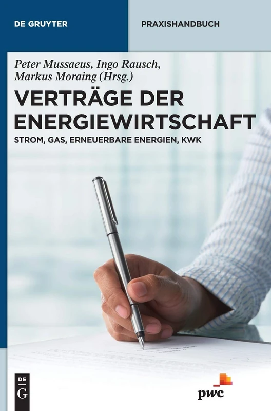Verträge der Energiewirtschaft: Strom, Gas, Erneuerbare Energien, Kwk (de Gruyter Praxishandbuch)