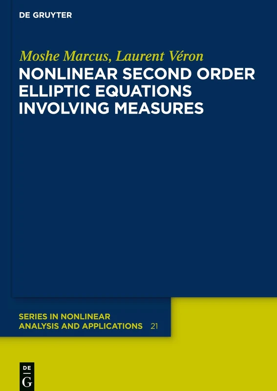 Nonlinear Second Order Elliptic Equations Involving Measures (de Gruyter Series In Nonlinear Analysis And Applications): 21