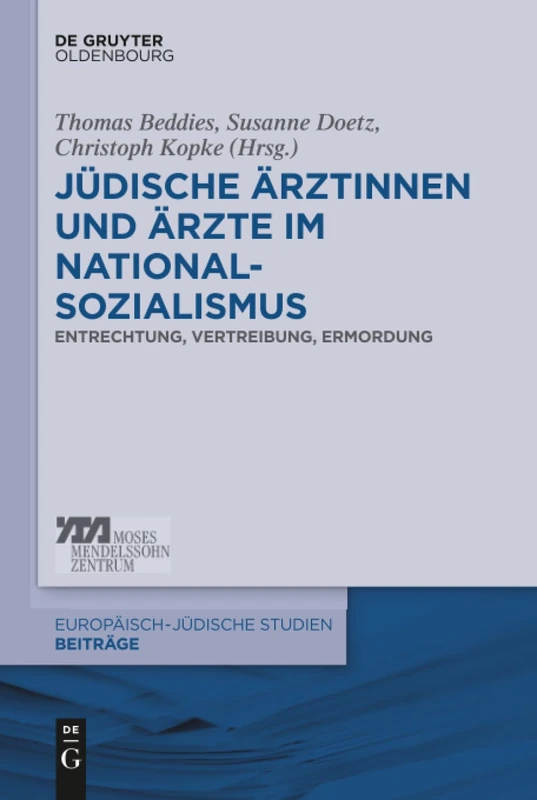 Jüdische Ärztinnen und Ärzte im Nationalsozialismus: Entrechtung, Vertreibung, Ermordung: 12 (Europäisch-Jüdische Studien - Beiträge)