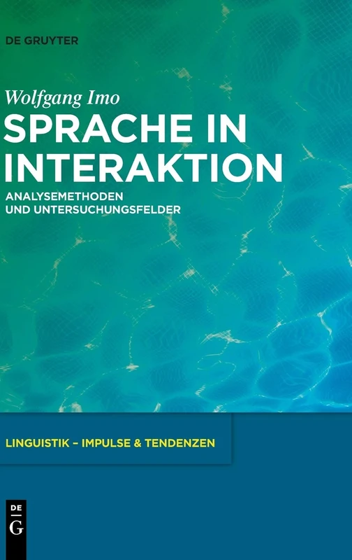 Sprache in Interaktion: Analysemethoden und Untersuchungsfelder: 49 (Linguistik – Impulse & Tendenzen, 49)