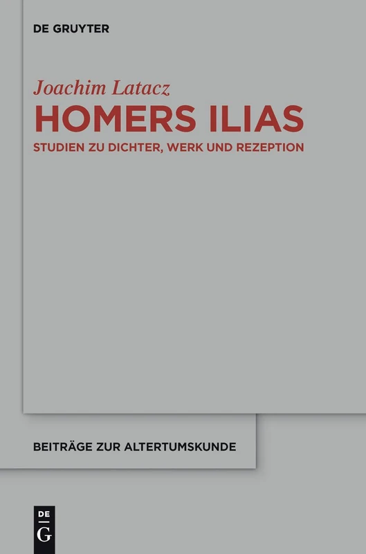 Homers Ilias: Studien zu Dichter, Werk und Rezeption (Kleine Schriften II): 327 (Beitrage zur Altertumskunde, 327)