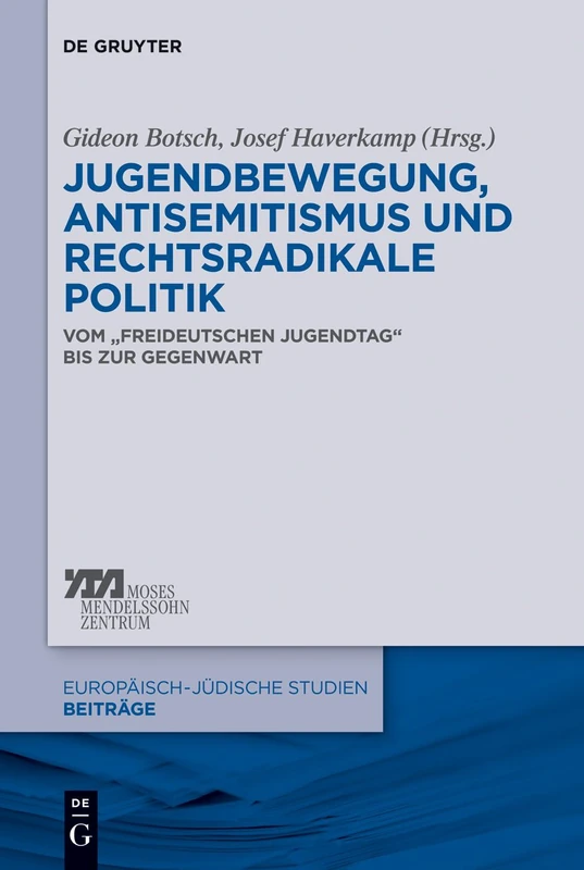 Jugendbewegung, Antisemitismus und rechtsradikale Politik: Vom "Freideutschen Jugendtag" Bis Zur Gegenwart: 13 (Europäisch-Jüdische Studien - Beiträge)