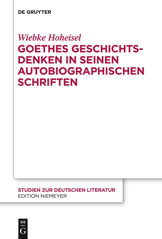 Goethes Geschichtsdenken in seinen Autobiographischen Schriften: 203 (Studien Zur Deutschen Literatur, 203)