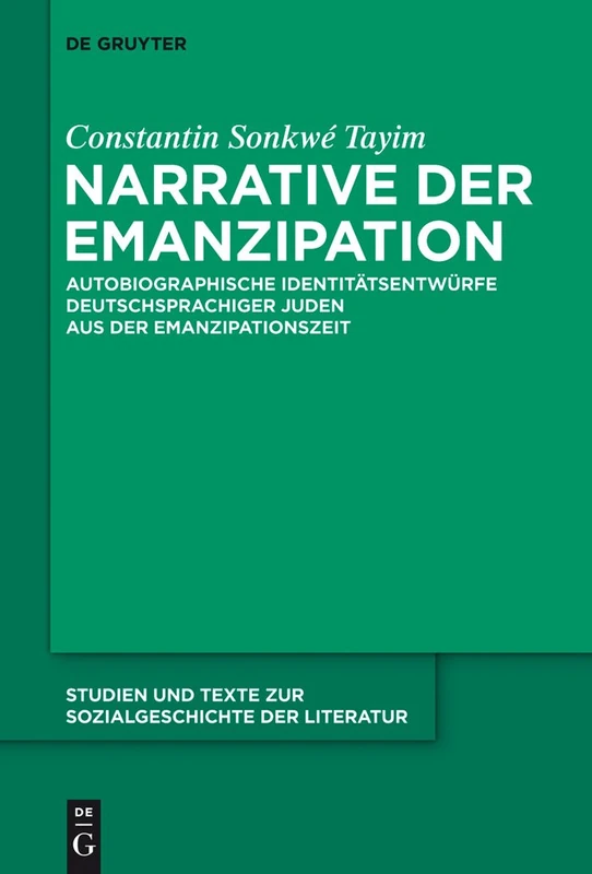 Narrative der Emanzipation: Autobiographische Identitätsentwürfe deutschsprachiger Juden aus der Emanzipationszeit: 135 (Studien Und Texte Zur Sozialgeschichte Der Literatur S., 135)