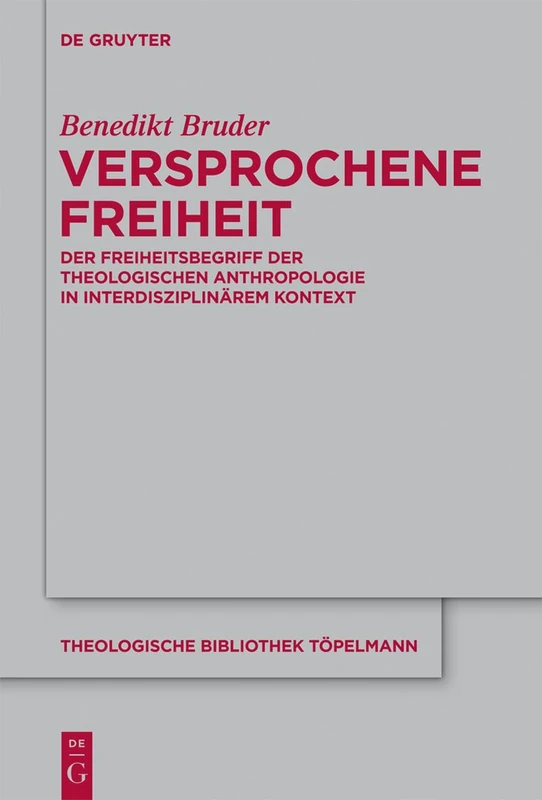 Versprochene Freiheit: Der Freiheitsbegriff der theologischen Anthropologie in interdisziplinärem Kontext: 159 (Theologische Bibliothek Topelmann, 159)