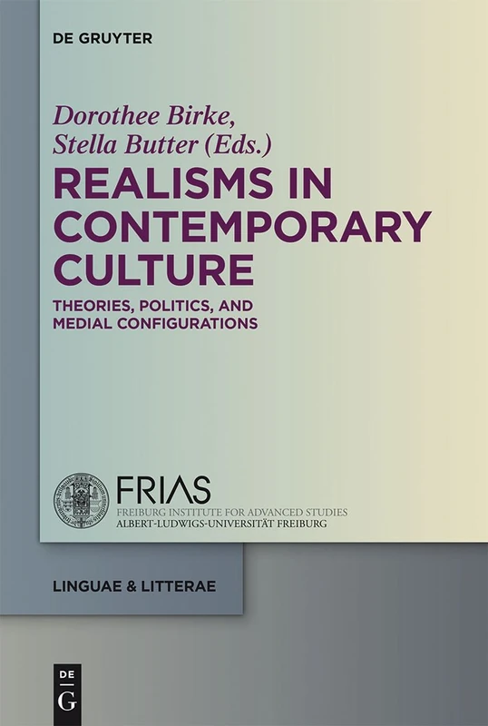 Realisms in Contemporary Culture: Theories, Politics, and Medial Configurations: 21 (linguae & litterae, 21)