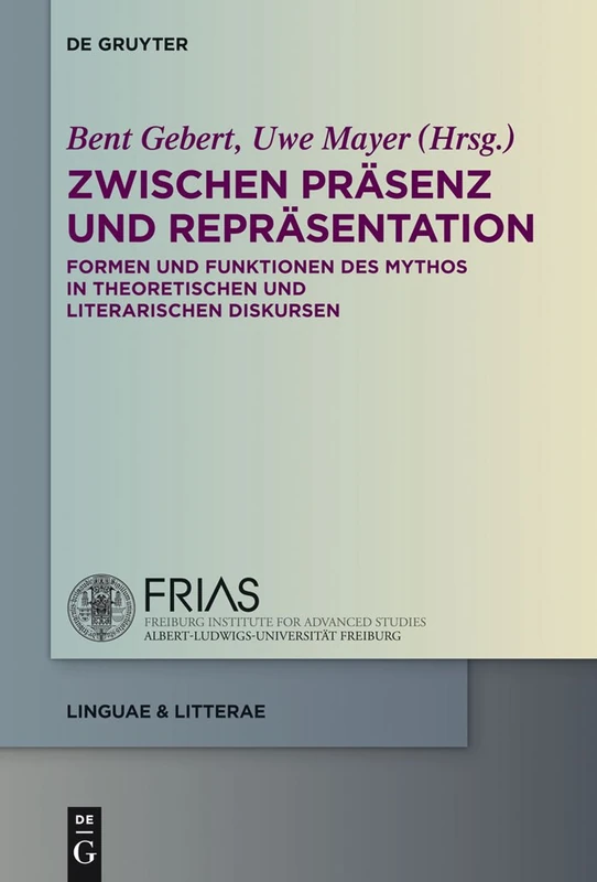 Zwischen Präsenz und Repräsentation: Formen Und Funktionen Des Mythos in Theoretischen Und Literarischen Diskursen: 26 (Linguae & Litterae)