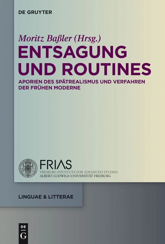 Entsagung und Routines: Aporien des Spatrealismus und Verfahren der fruhen Moderne: 23 (Linguae & Litterae)