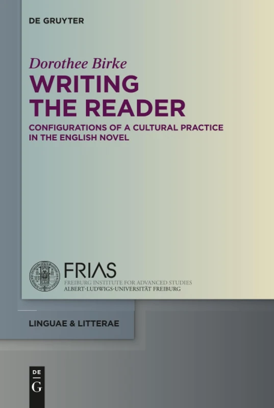 Writing the Reader: Configurations of a Cultural Practice in the English Novel: 59 (linguae & litterae, 59)