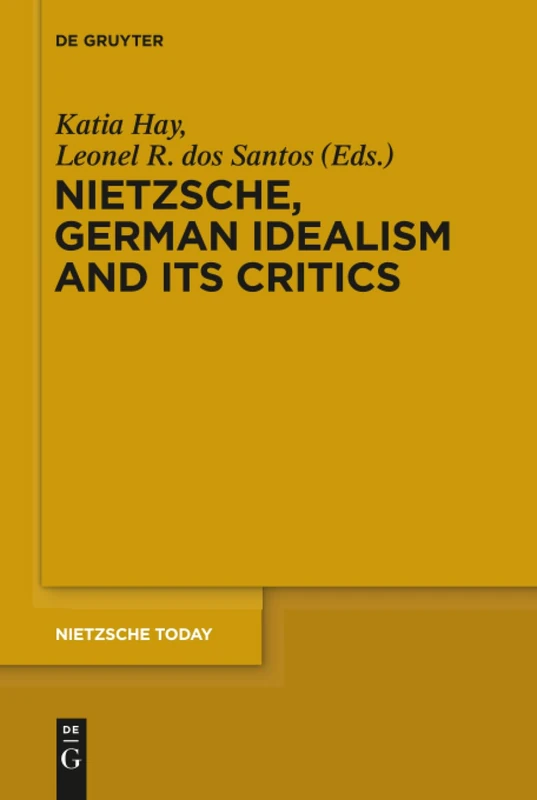 Nietzsche, German Idealism and Its Critics: 4 (Nietzsche Today, 4)