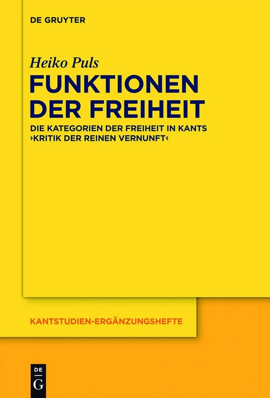 Funktionen der Freiheit: Die Kategorien der Freiheit in Kants "Kritik der praktischen Vernunft": 174 (Kantstudien-Erganzungshefte, 174)