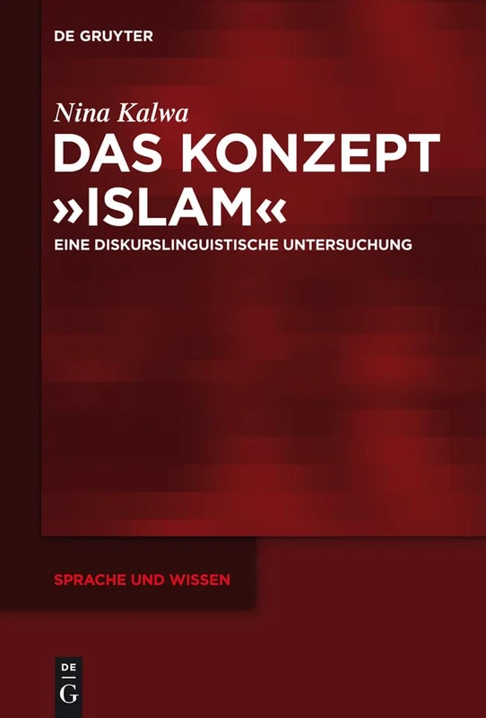 Das Konzept Islam: Eine diskurslinguistische Untersuchung: 14 (Sprache und Wissen (SuW), 14)