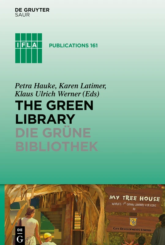 The Green Library - Die grüne Bibliothek: The challenge of environmental sustainability - Okologische Nachhaltigkeit in der Praxis: 161 (IFLA Publications)