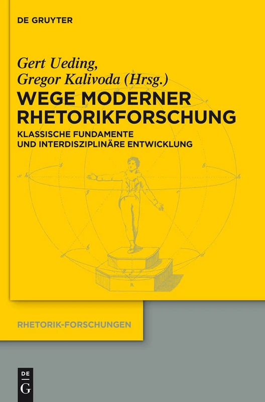 Wege moderner Rhetorikforschung: Klassische Fundamente Und Interdisziplinäre Entwicklung: 21