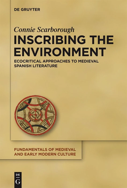 Inscribing the Environment: Ecocritical Approaches to Medieval Spanish Literature: 13 (Fundamentals of Medieval and Early Modern Culture, 13)