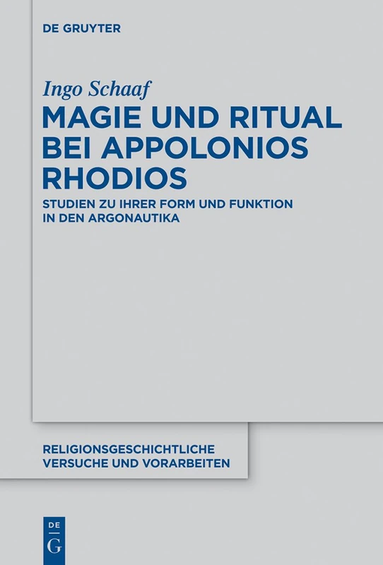Magie und Ritual bei Apollonios Rhodios: Studien Zur Ihrer Form Und Funktion in Den Argonautika: 63 (Religionsgeschichtliche Versuche Und Vorarbeiten)