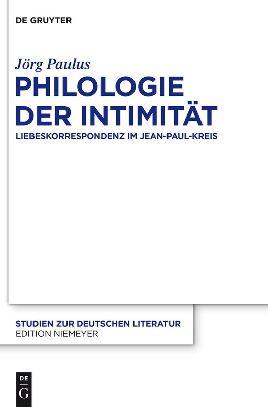 Philologie der Intimität: Liebeskorrespondenz im Jean-Paul-Kreis: 204 (Studien Zur Deutschen Literatur, 204)