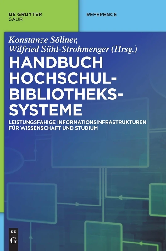 Handbuch Hochschulbibliotheks-Systeme: Leistungsfähige Informationsinfrastrukturen Für Wissenschaft Und Studium (de Gruyter Reference)