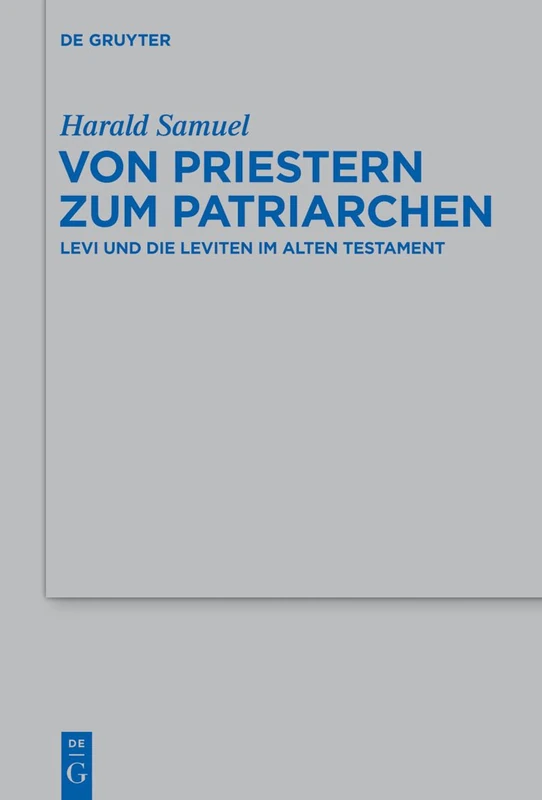 Von Priestern zum Patriarchen: Levi und die Leviten im Alten Testament: 448 (Beihefte zur Zeitschrift fur die Alttestamentliche Wissenschaft, 448)