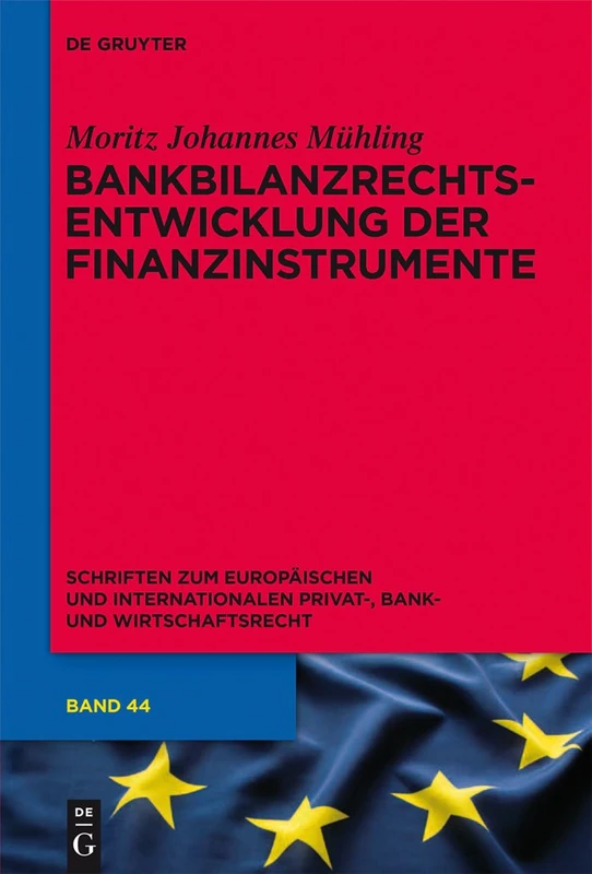 Bankbilanzrechtsentwicklung der Finanzinstrumente: 44 (Schriften zum Europäischen und Internationalen Privat-, Bank- und Wirtschaftsrecht, 44)